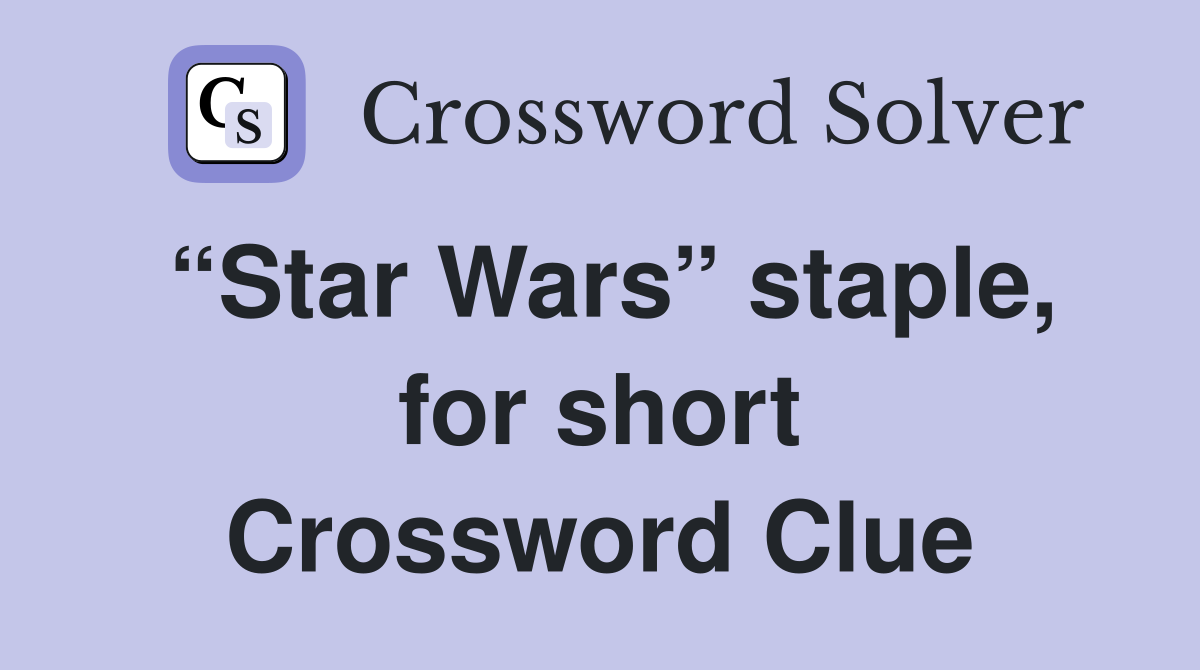 “Star Wars” staple, for short Crossword Clue