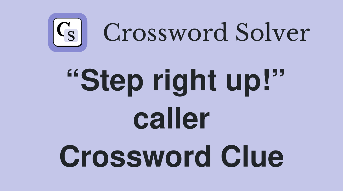 “Step right up!” caller Crossword Clue