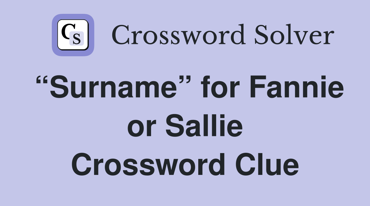 “Surname” for Fannie or Sallie Crossword Clue