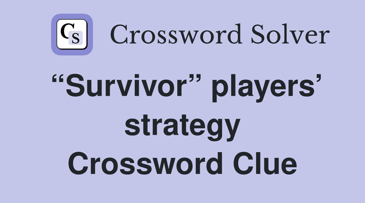 “Survivor” players’ strategy Crossword Clue