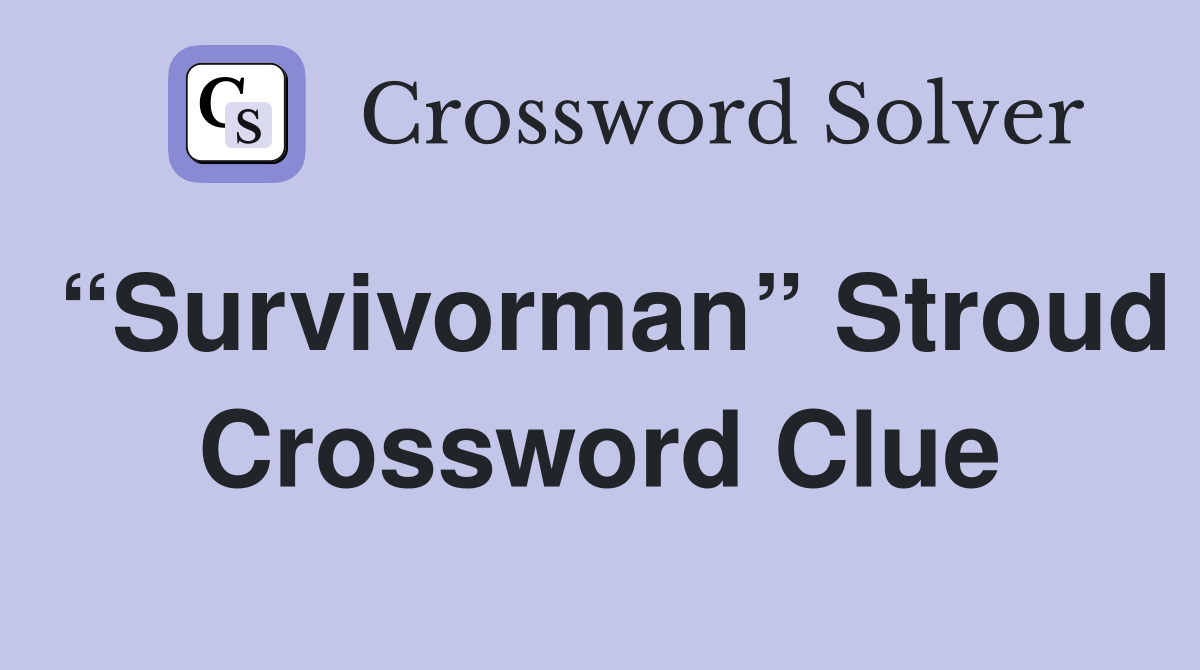 “Survivorman” Stroud Crossword Clue