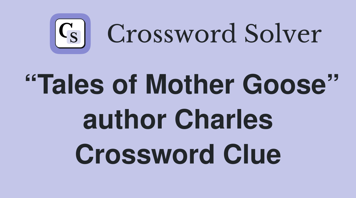 “Tales of Mother Goose” author Charles Crossword Clue