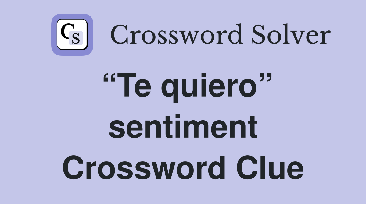 “Te quiero” sentiment Crossword Clue