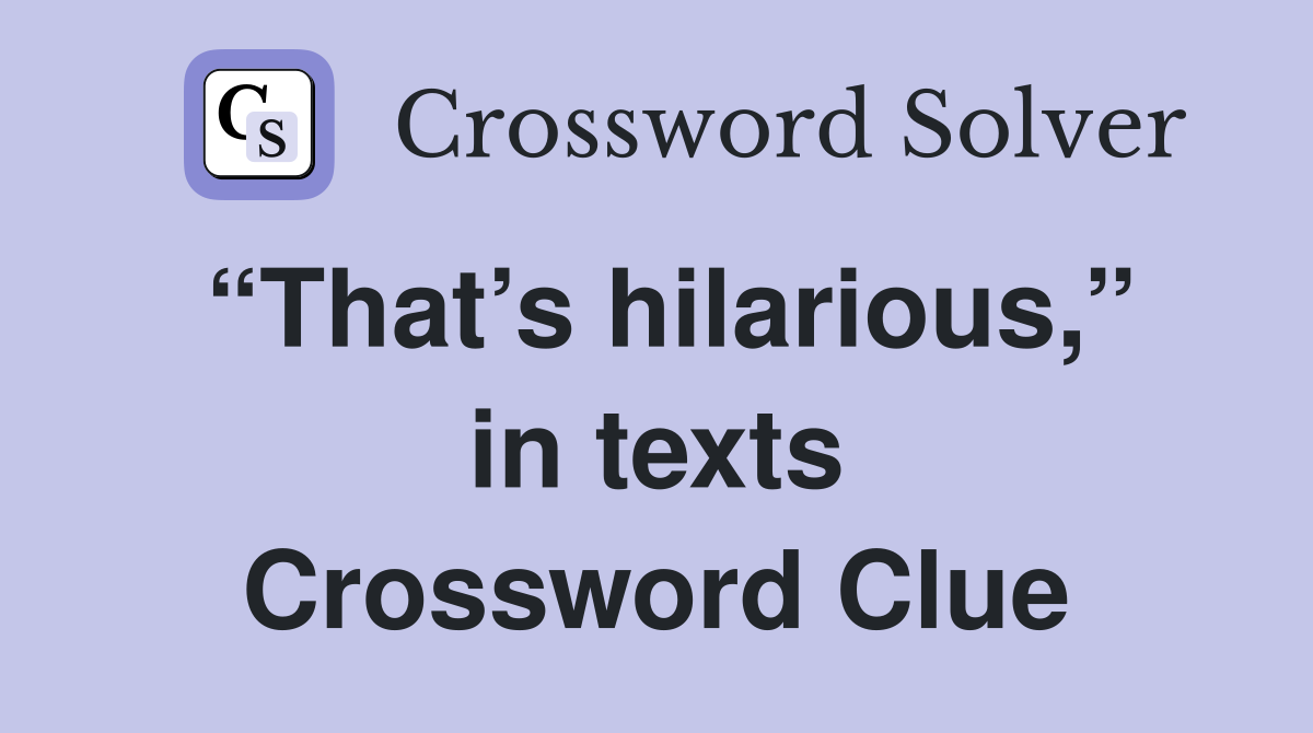 “That’s hilarious,” in texts Crossword Clue