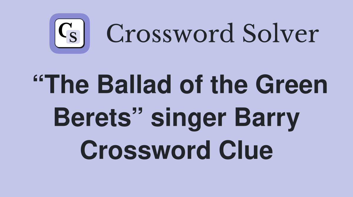 “The Ballad of the Green Berets” singer Barry Crossword Clue