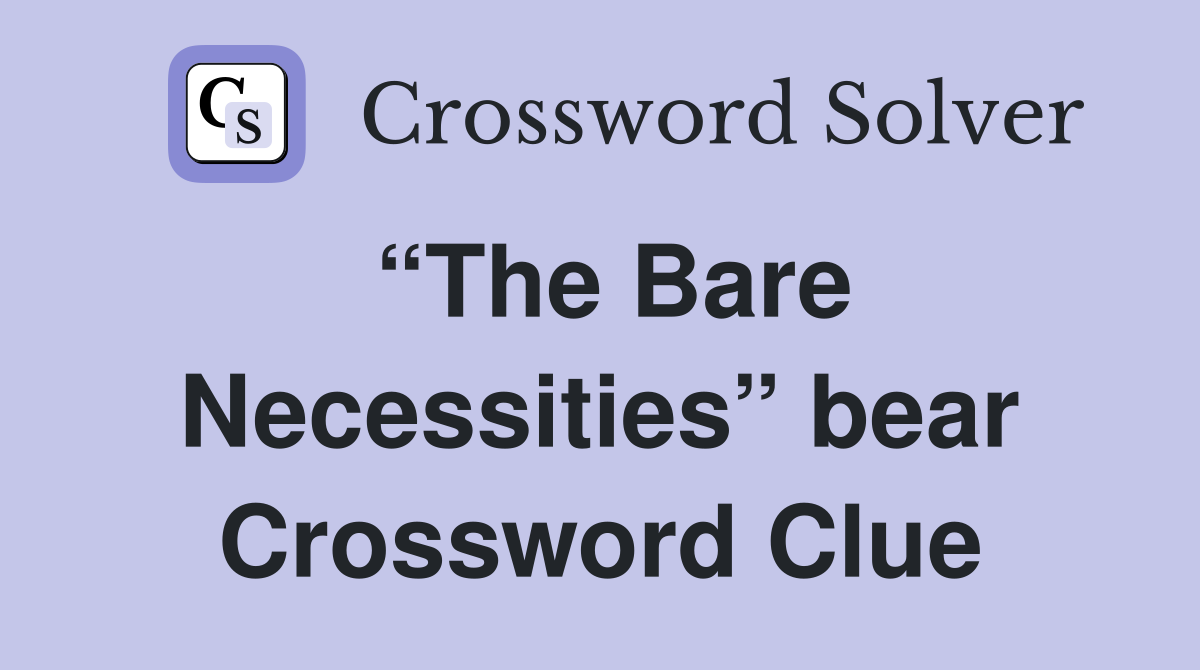 “The Bare Necessities” bear Crossword Clue