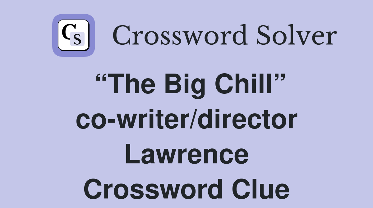 “The Big Chill” co-writer/director Lawrence Crossword Clue