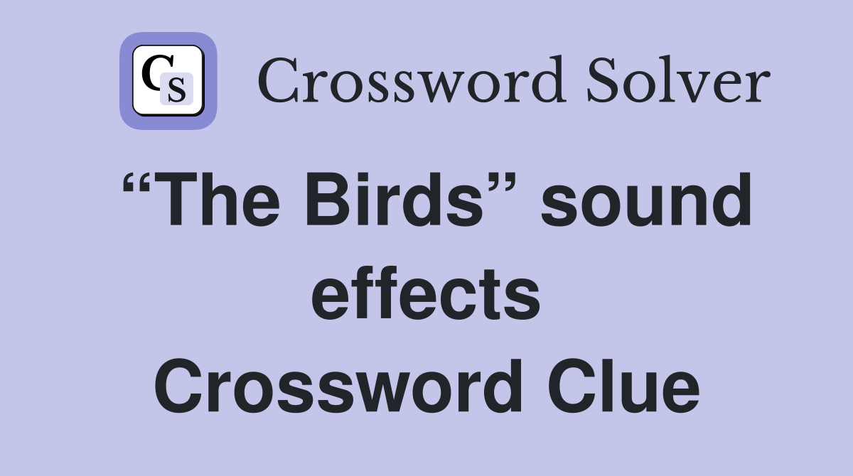“The Birds” sound effects Crossword Clue