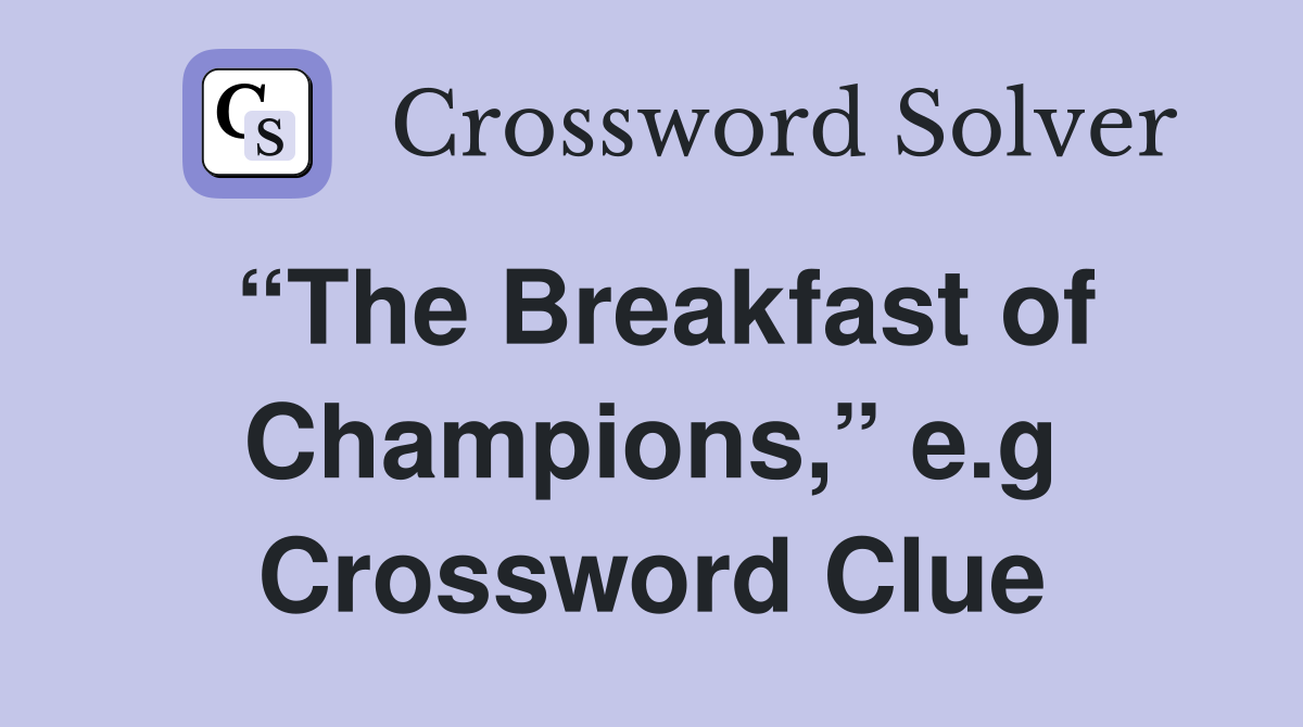 “The Breakfast of Champions,” e.g Crossword Clue