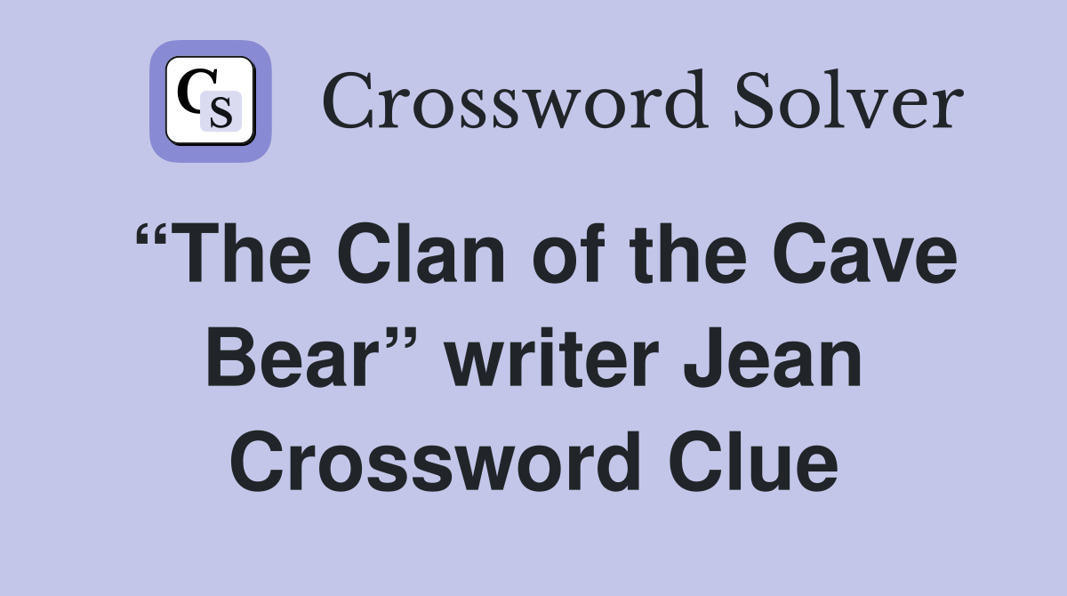 “The Clan of the Cave Bear” writer Jean Crossword Clue