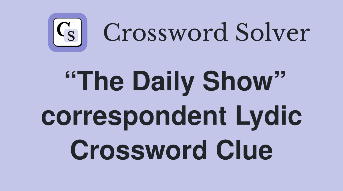 “The Daily Show” correspondent Lydic Crossword Clue