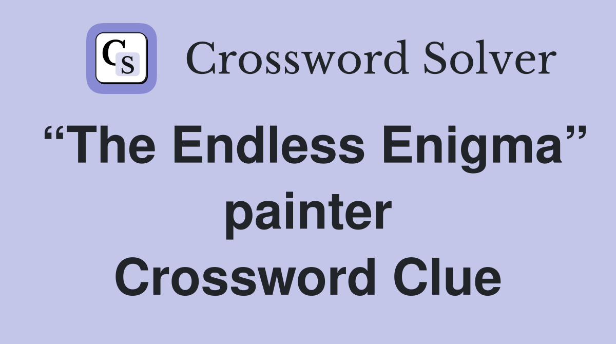 “The Endless Enigma” painter Crossword Clue