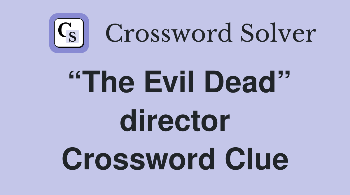 “The Evil Dead” director Crossword Clue