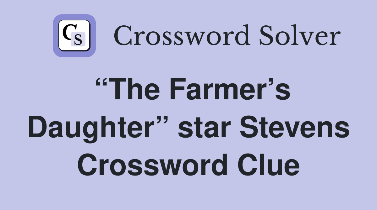 “The Farmer’s Daughter” star Stevens Crossword Clue