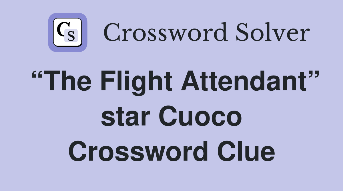 “The Flight Attendant” star Cuoco Crossword Clue