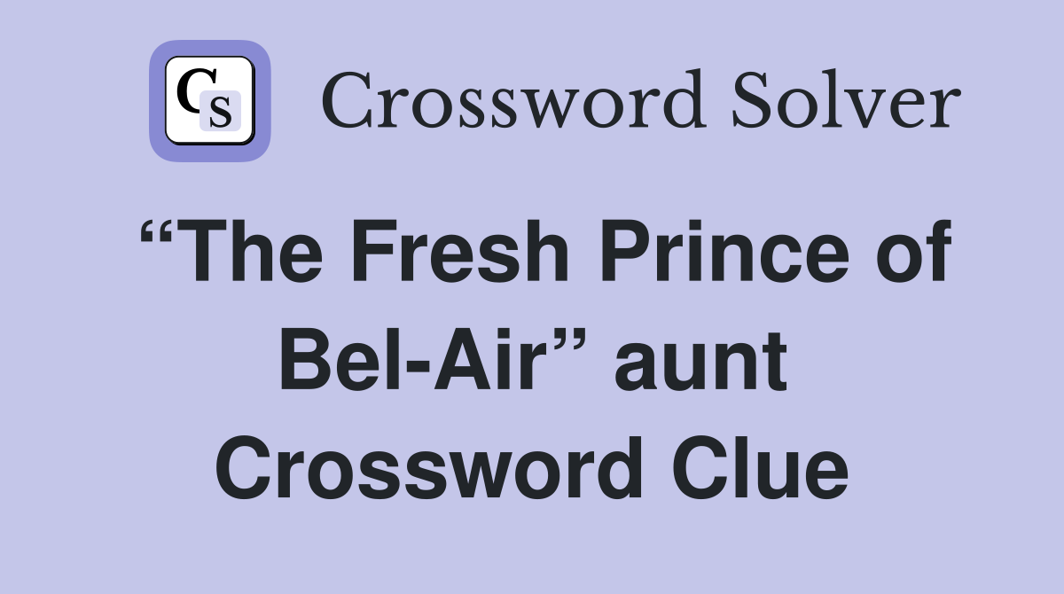 “The Fresh Prince of Bel-Air” aunt Crossword Clue