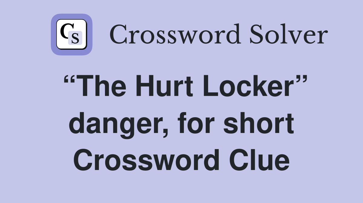 “The Hurt Locker” danger, for short Crossword Clue