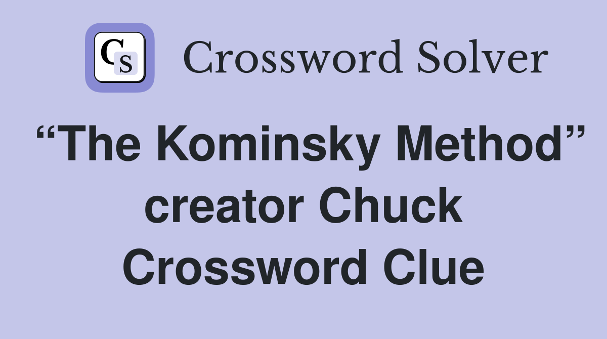 “The Kominsky Method” creator Chuck Crossword Clue