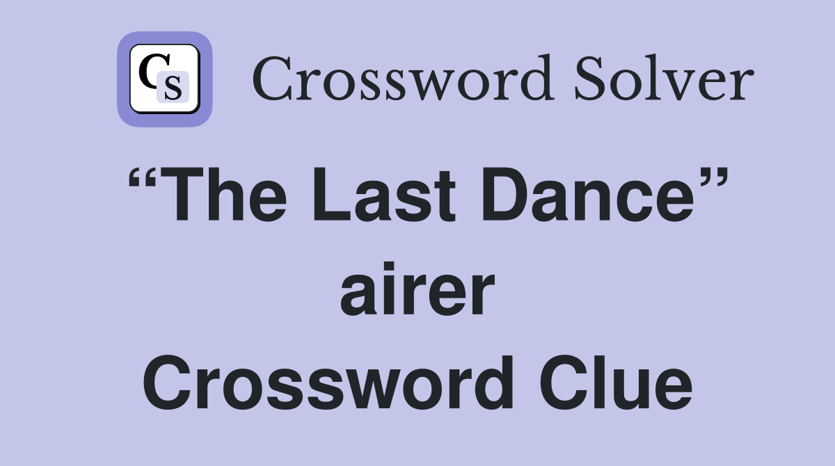 “The Last Dance” airer Crossword Clue