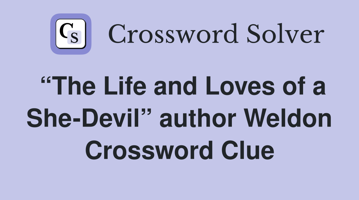 “The Life and Loves of a She-Devil” author Weldon Crossword Clue