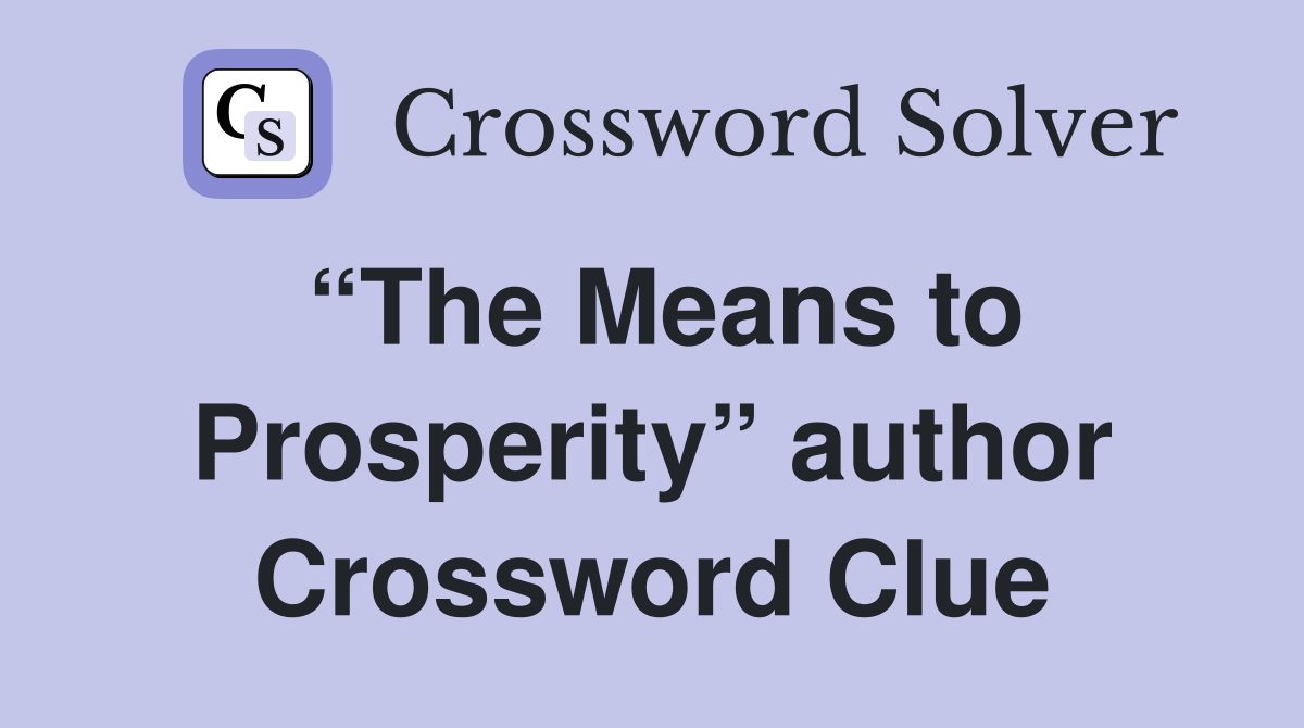“The Means to Prosperity” author Crossword Clue