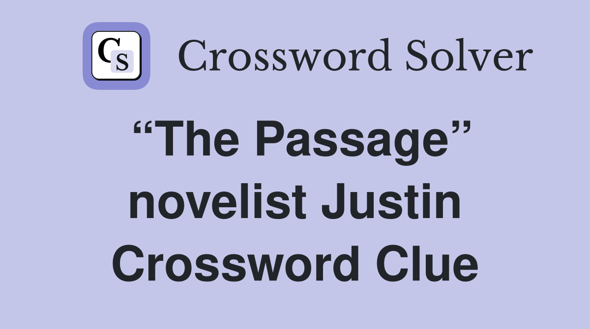 “The Passage” novelist Justin Crossword Clue