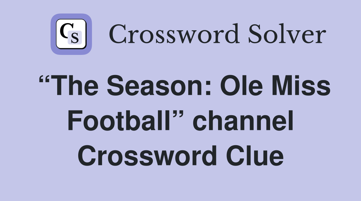 “The Season: Ole Miss Football” channel Crossword Clue