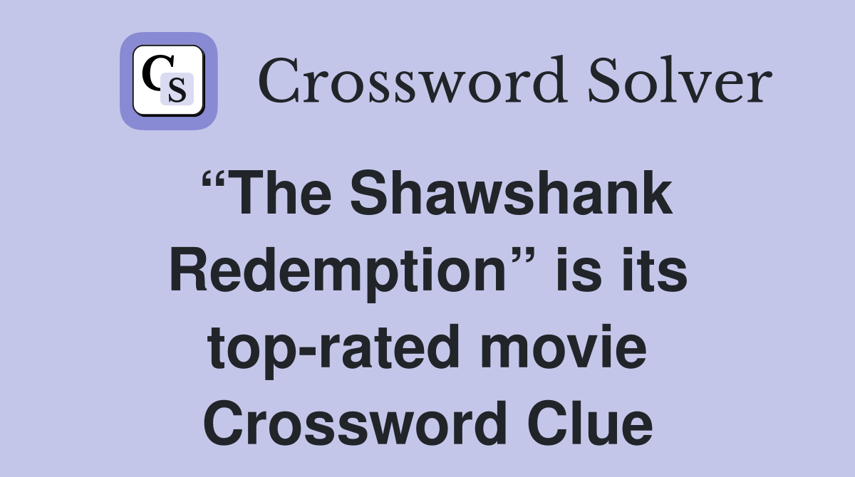 “The Shawshank Redemption” is its top-rated movie Crossword Clue