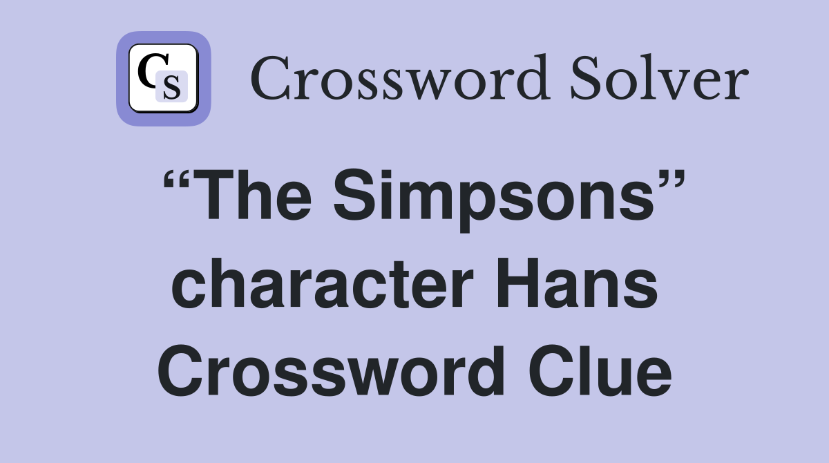 “The Simpsons” character Hans Crossword Clue