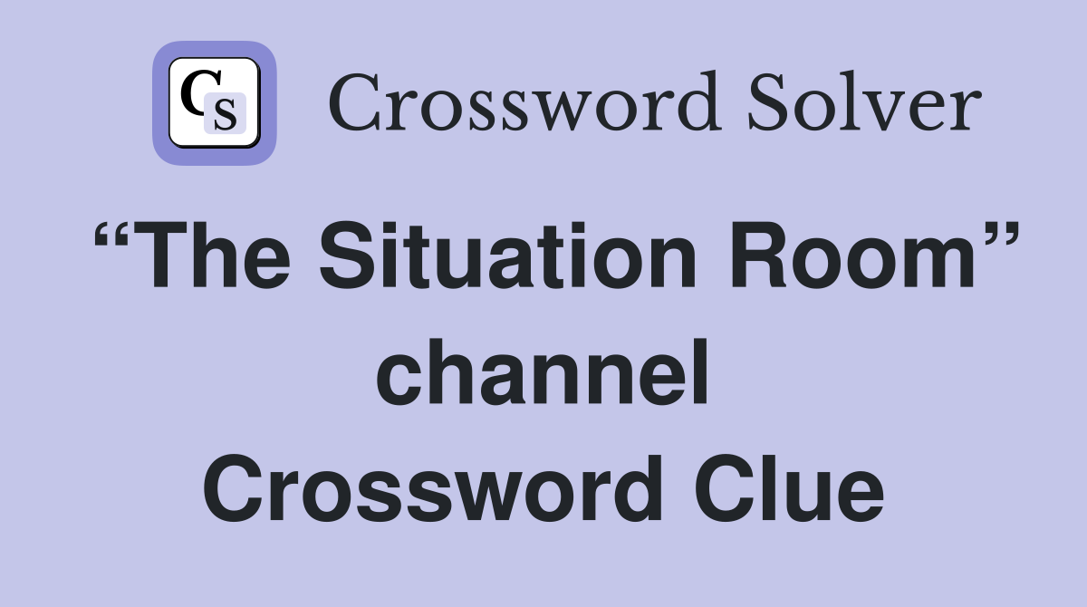 “The Situation Room” channel Crossword Clue