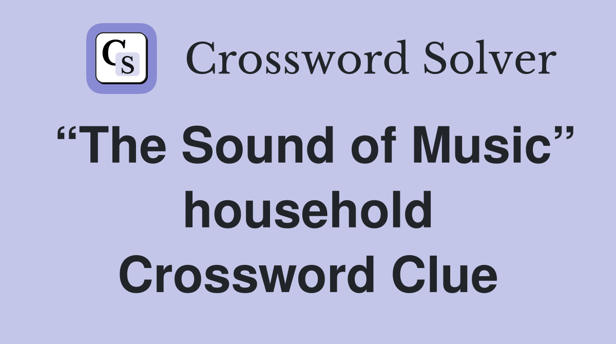 “The Sound of Music” household Crossword Clue