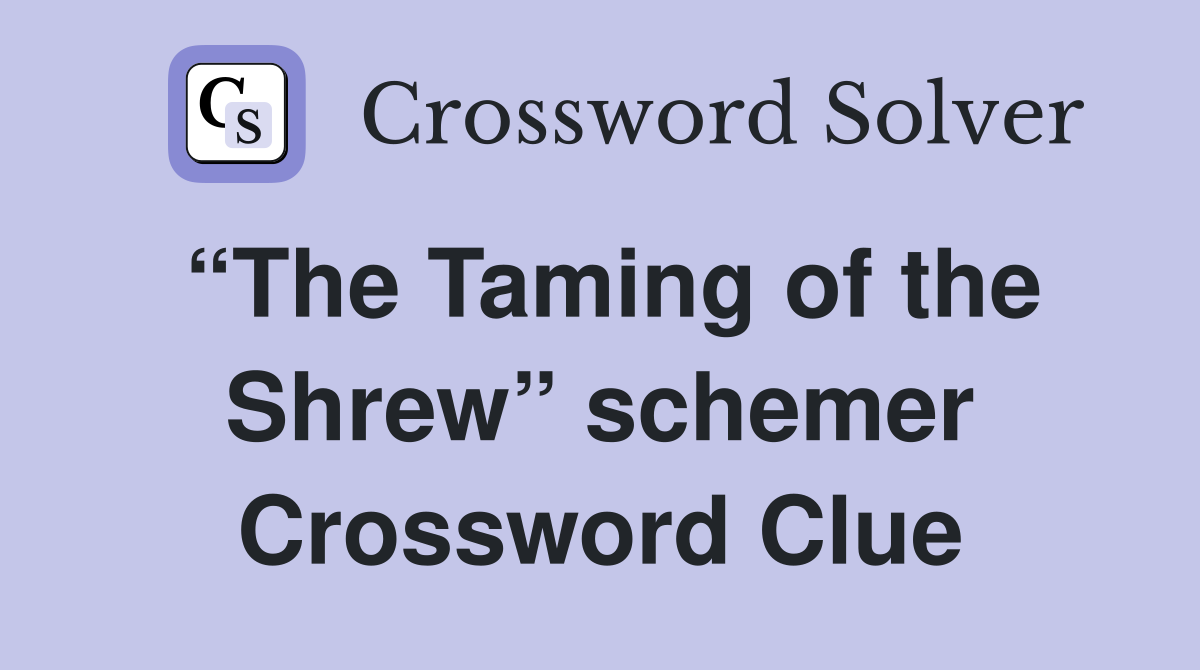 “The Taming of the Shrew” schemer Crossword Clue