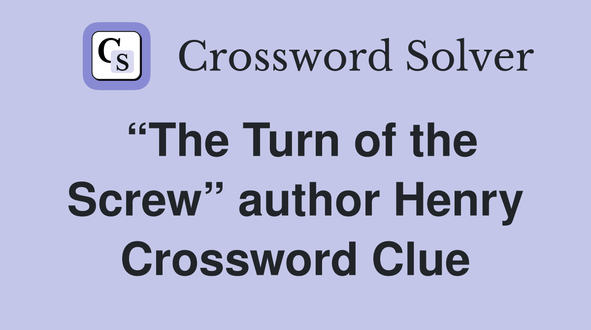 “The Turn of the Screw” author Henry Crossword Clue