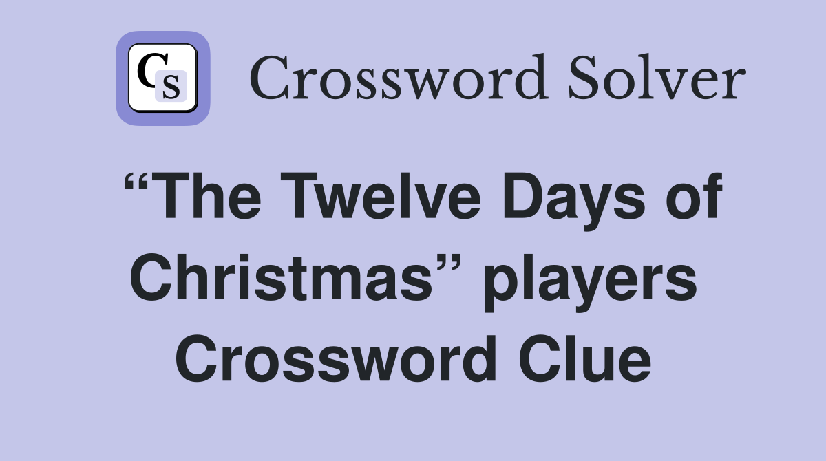 “The Twelve Days of Christmas” players Crossword Clue