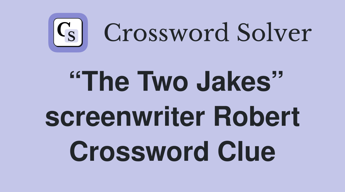 “The Two Jakes” screenwriter Robert Crossword Clue