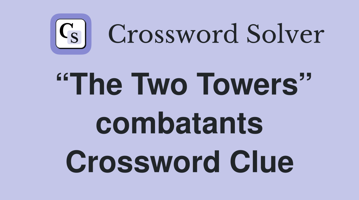 “The Two Towers” combatants Crossword Clue