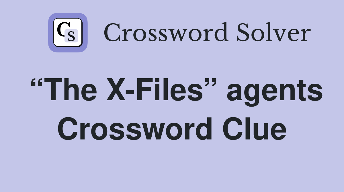 “The X-Files” agents Crossword Clue