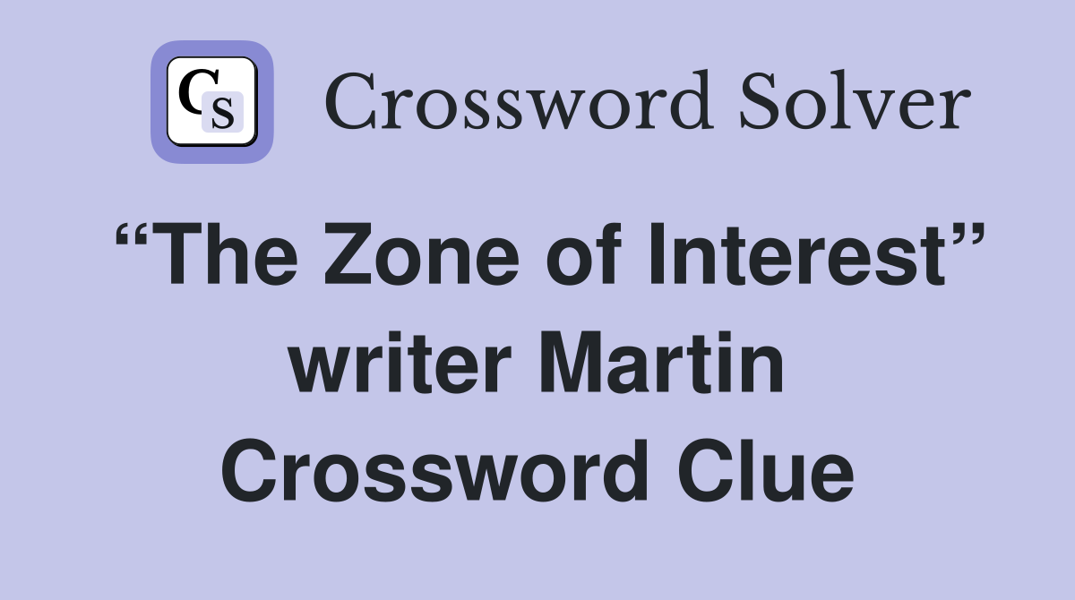 “The Zone of Interest” writer Martin Crossword Clue