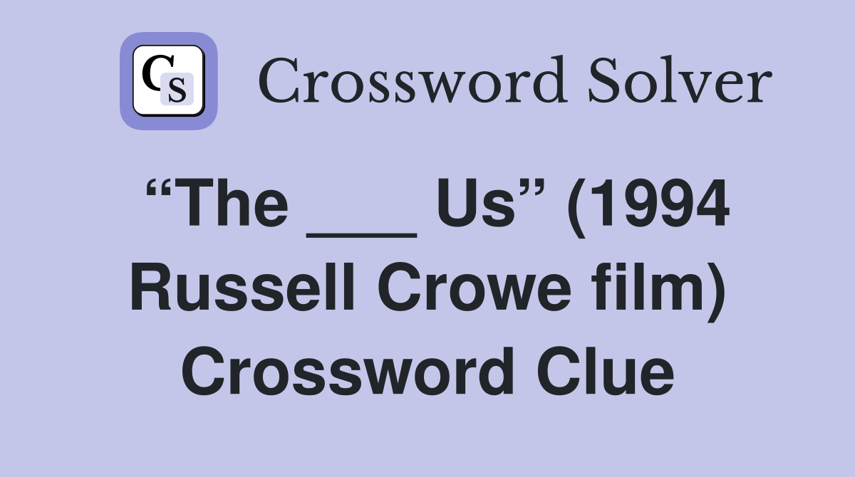 “The ___ Us” (1994 Russell Crowe film) Crossword Clue