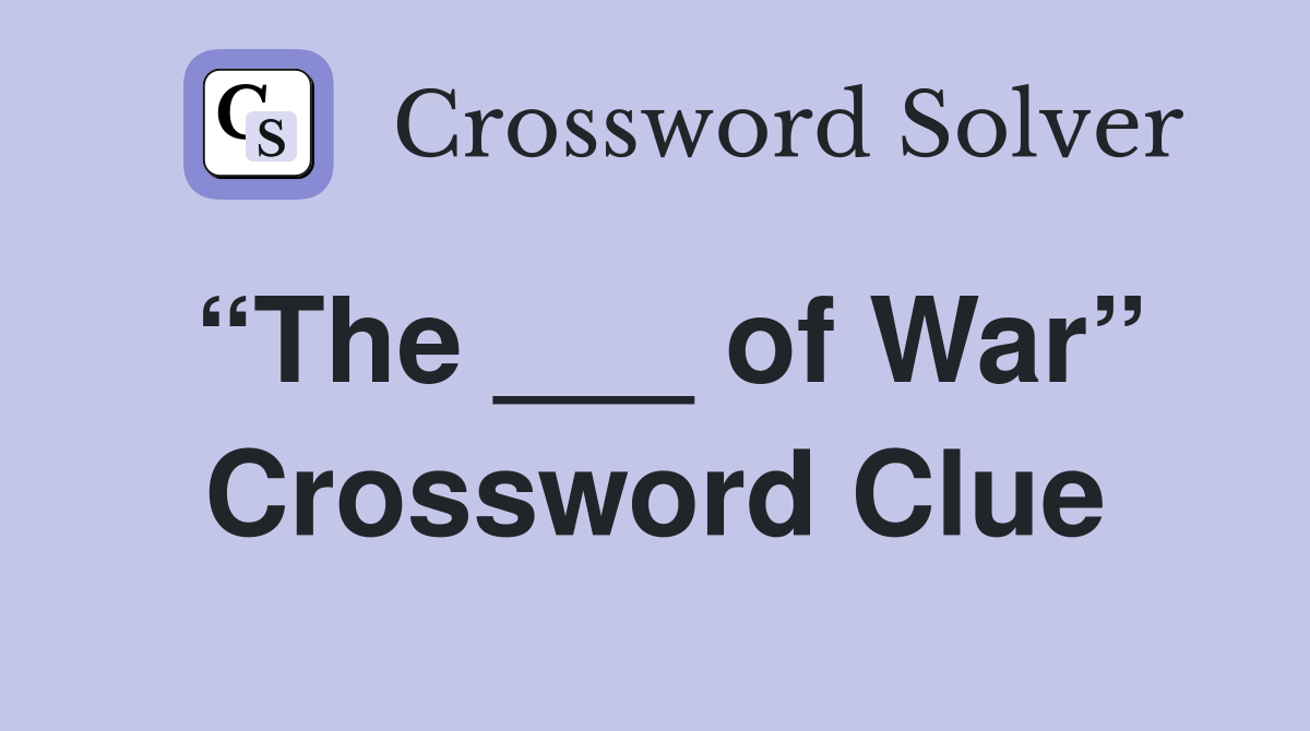 “The ___ of War” Crossword Clue
