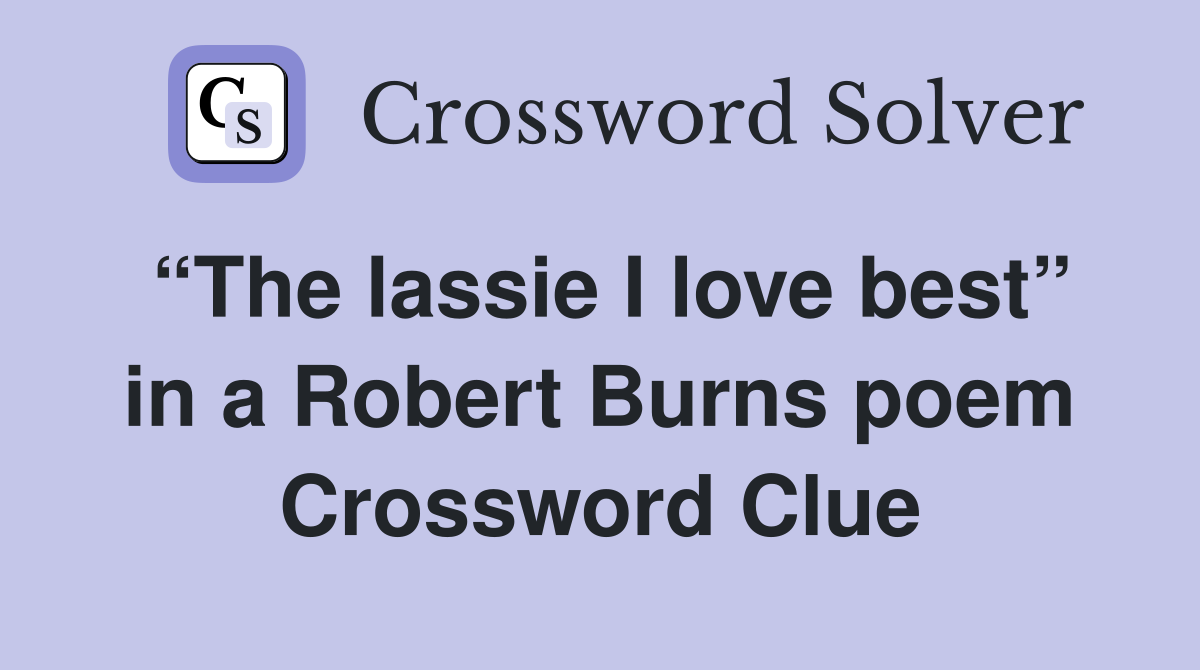 “The lassie I love best” in a Robert Burns poem Crossword Clue