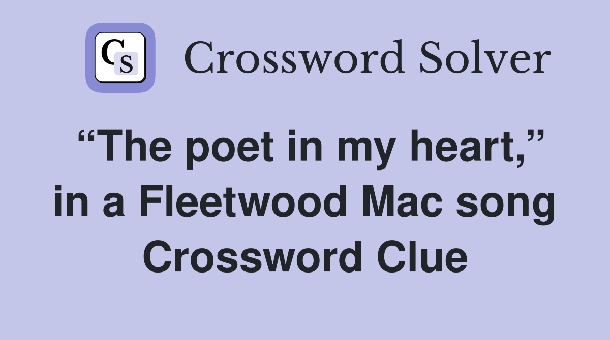 “The poet in my heart,” in a Fleetwood Mac song Crossword Clue