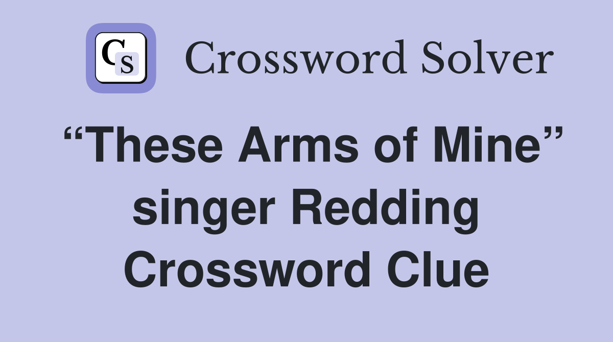 “These Arms of Mine” singer Redding Crossword Clue