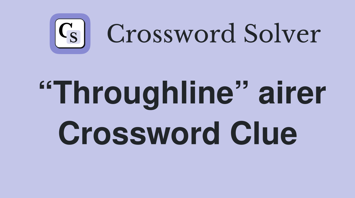 “Throughline” airer Crossword Clue