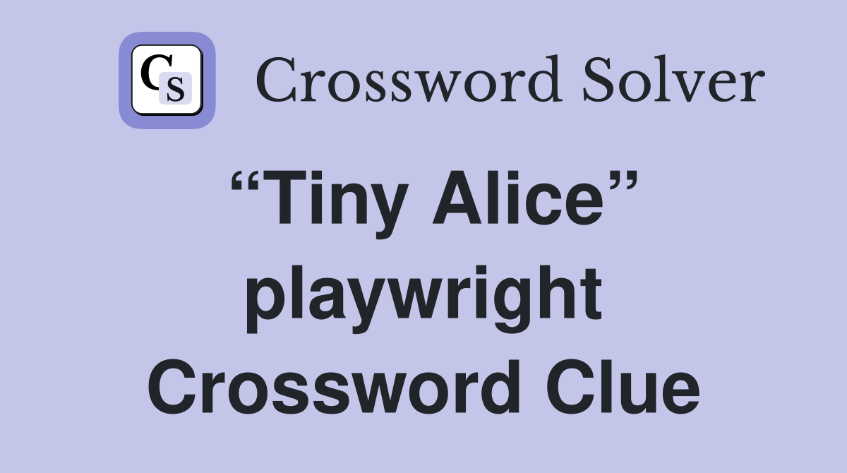 “Tiny Alice” playwright Crossword Clue