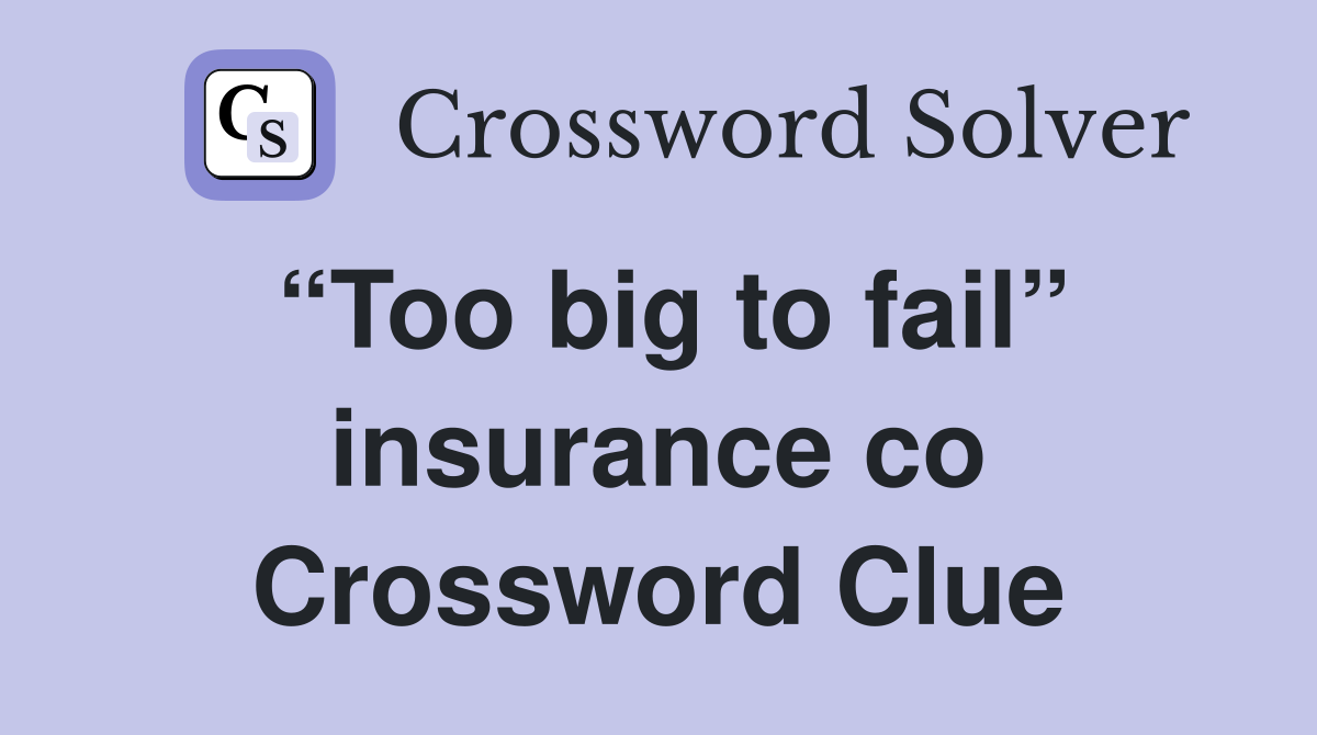 “Too big to fail” insurance co Crossword Clue