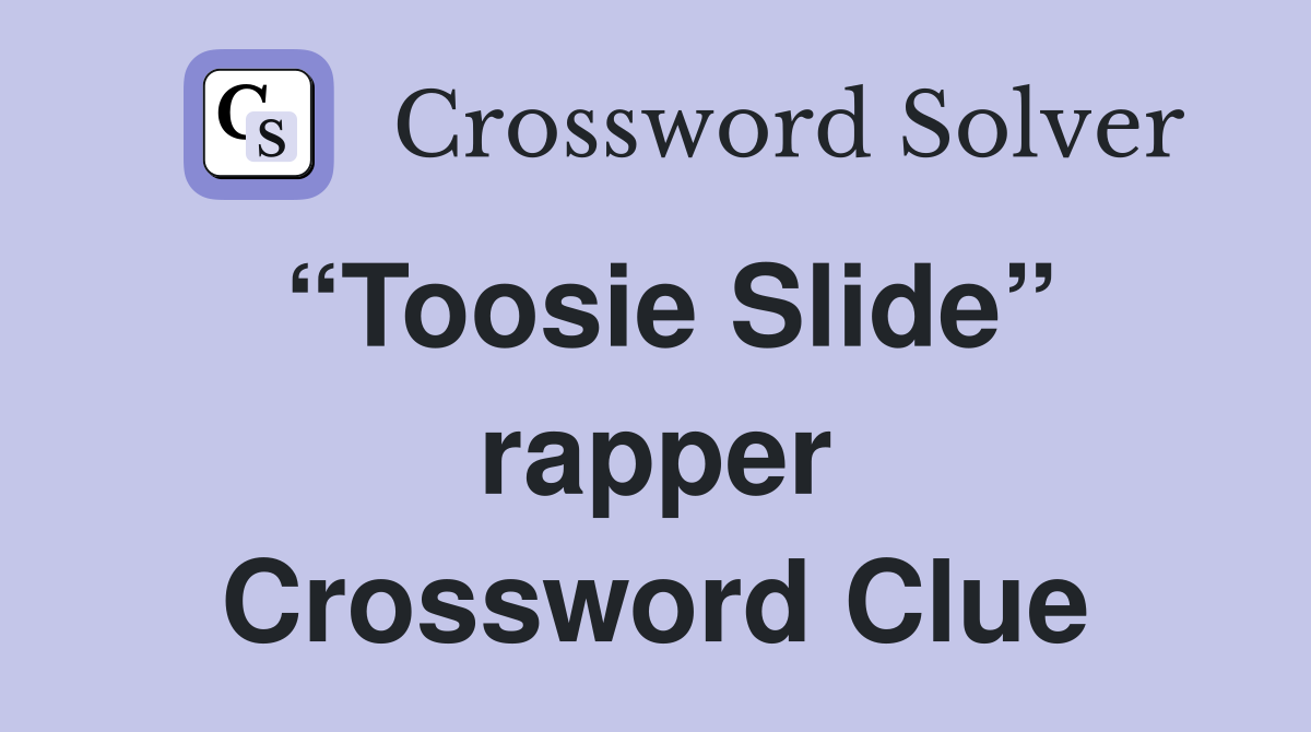 “Toosie Slide” rapper Crossword Clue