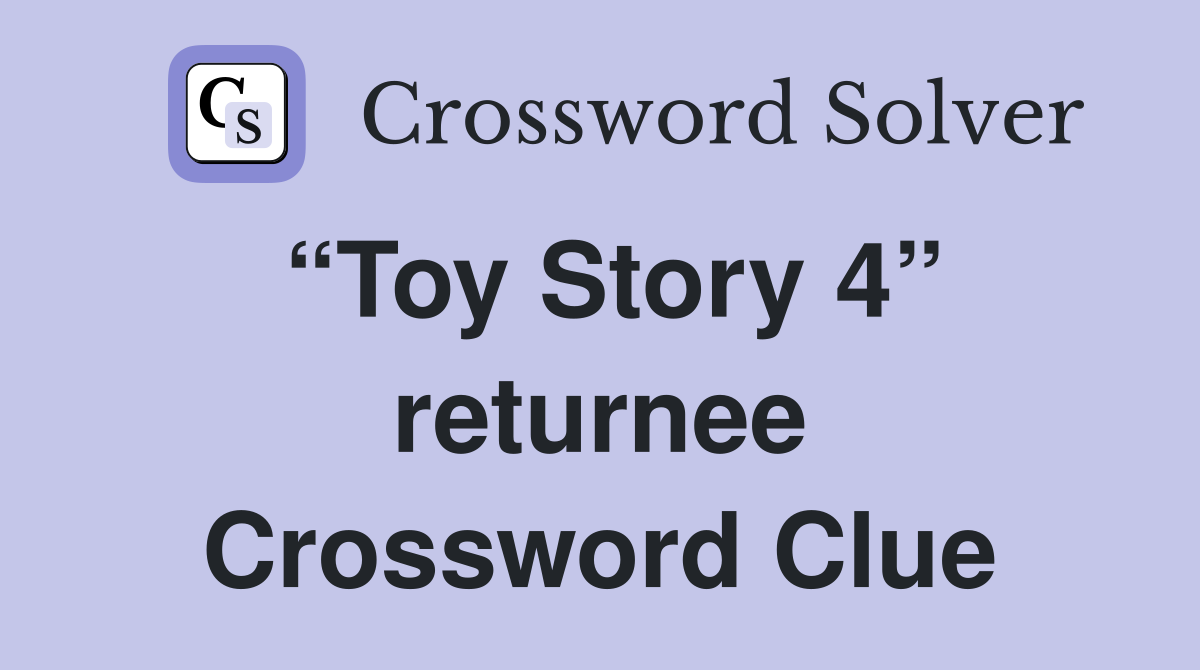 “Toy Story 4” returnee Crossword Clue