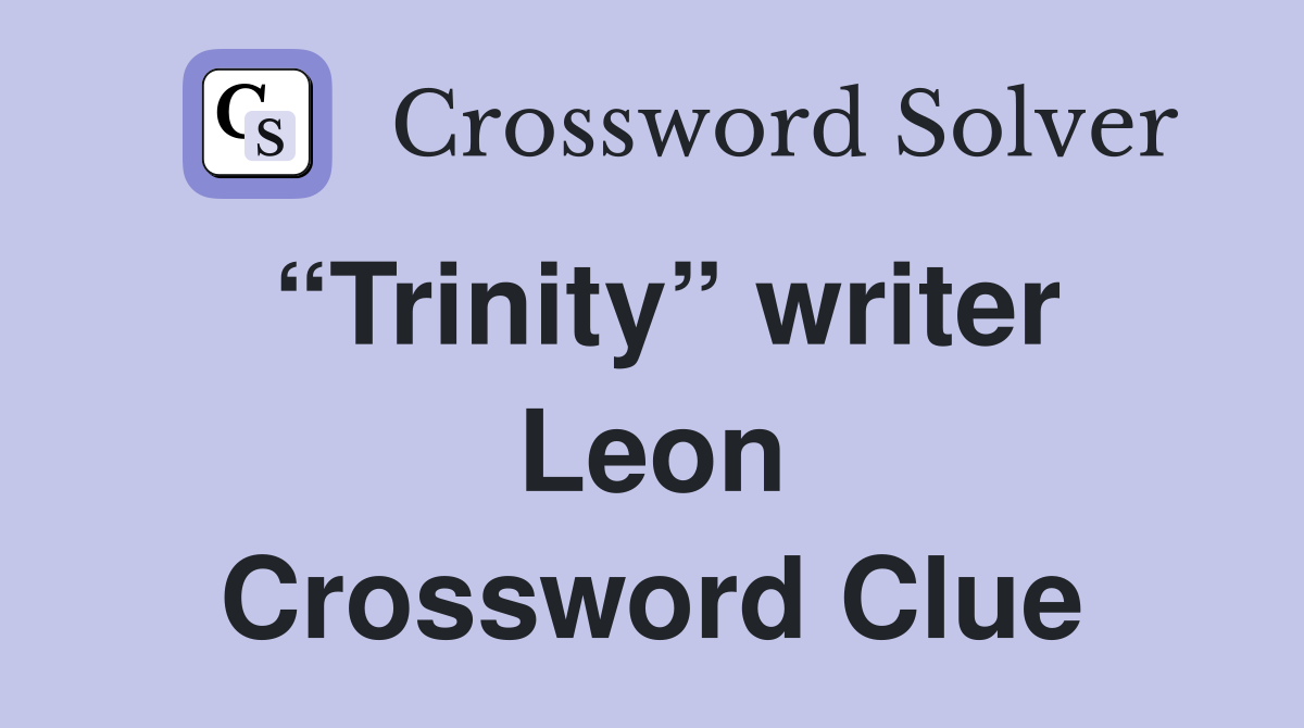 “Trinity” writer Leon Crossword Clue