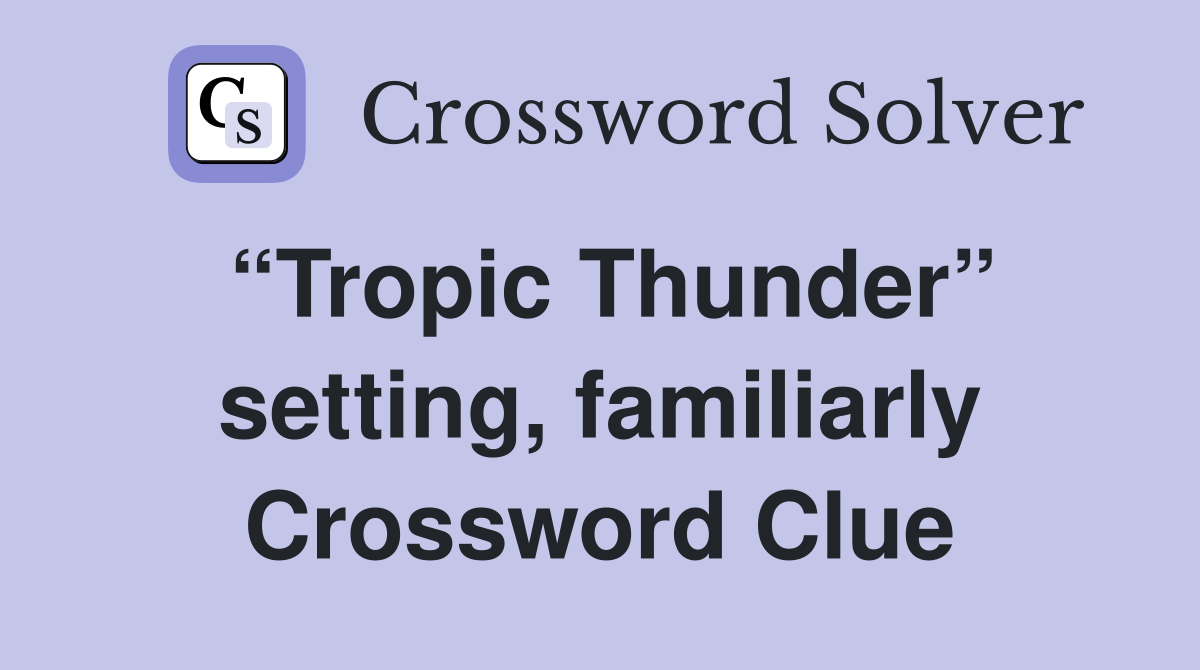 “Tropic Thunder” setting, familiarly Crossword Clue